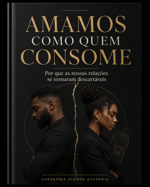 Capa do e-book Amamos Como Quem Consome, série O Homem Africano, Ulongo Academia