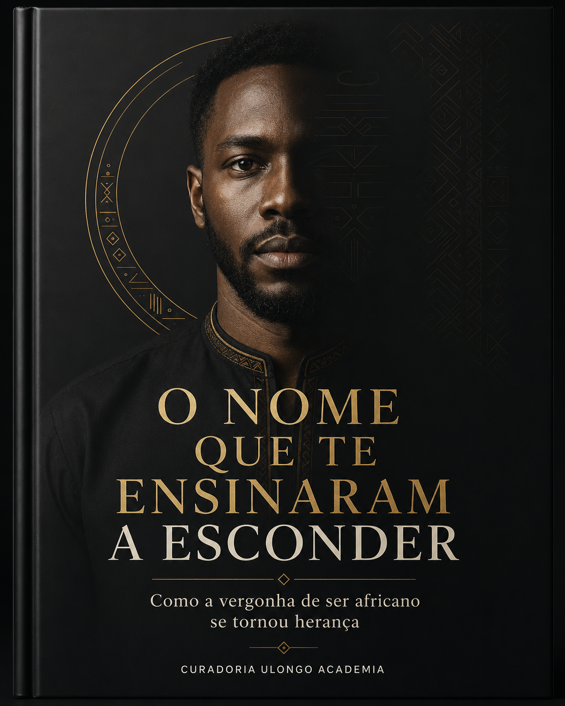 Capa do e-book O Nome que Te Ensinaram a Esconder, série O Homem Africano, Ulongo Academia